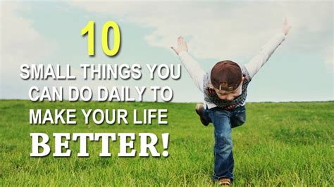 10 Small Things You Can Do Daily That Will Make Your Life Better