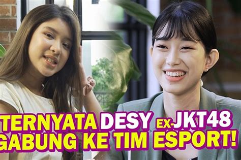 Lulus Dari Jkt48 Desy Genoveva Cerita Perjuangan Jadi Member Jkt48 Dan Pernah Gabung Tim E Sport