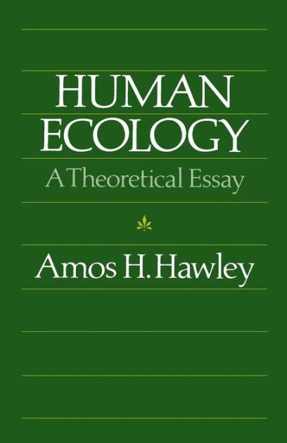Human Ecology A Theoretical Essay Edition 1 By Amos H Hawley