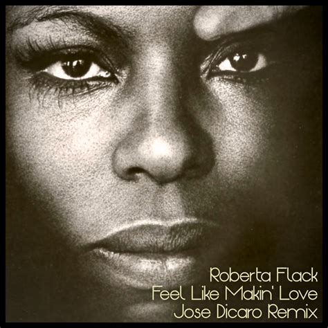 Roberta Flack Feel Like Makin Love Jose Dicaro Remix Jose Dicaro