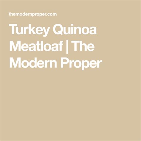 Easy Turkey Quinoa Meatloaf Recipe The Modern Proper Recipe