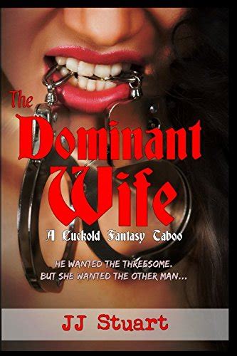 The Dominant Wife A Cuckold Fantasy Taboo Stuart Jj 9781520295718