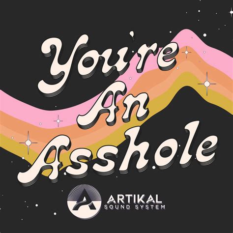 Youre An Asshole Song And Lyrics By Artikal Sound System Spotify