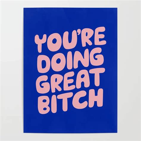 You Re Doing Great Bitch Poster Bitch Poster Dorm Posters