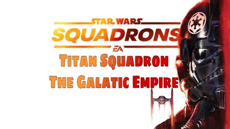 Star Wars Squadrons Titan Squadron The Galatic Empire Story