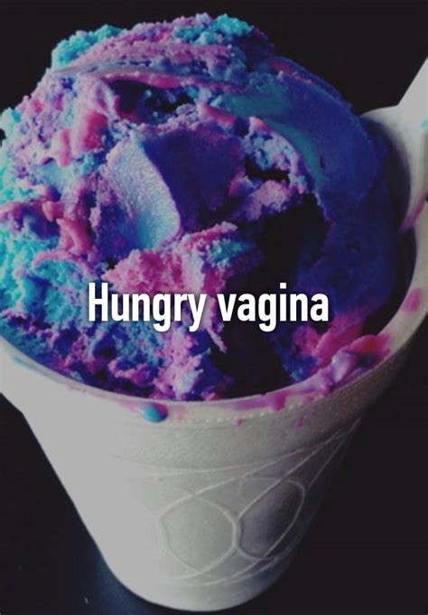 hungry vagina