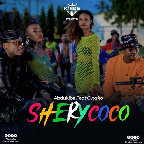 Abdukiba Ft G Nako Shery Coco Video And Mp3 Download Notjustok