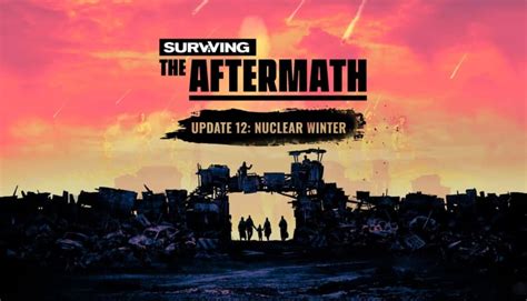 Surviving The Aftermath Update Brings Nuclear Winter Techraptor