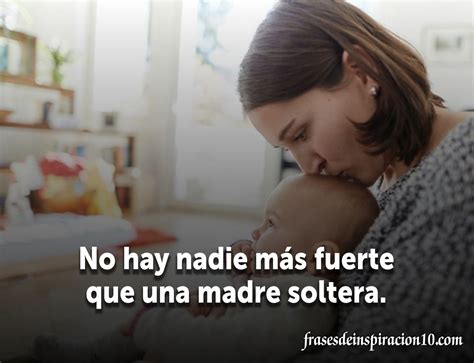 55 Frases De Madres Solteras Y Guerreras