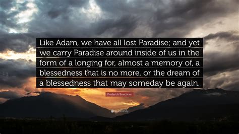 Frederick Buechner Quote Like Adam We Have All Lost Paradise And