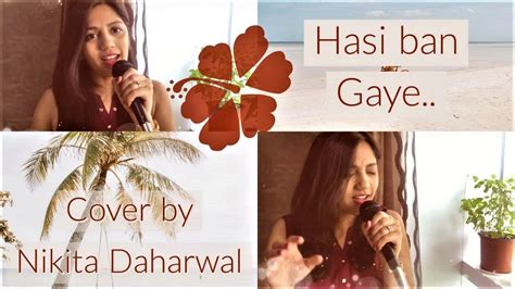 Hasi Ban Gaye Female Cover Nikita Daharwal Hamari Adhuri Kahani