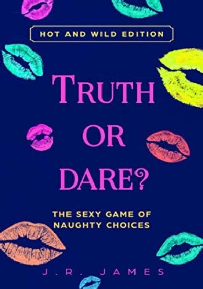 Pdf Truth Or Dare The Sexy Game Of Naughty Choices Hot And Wild Edition Hot And Sexy Games