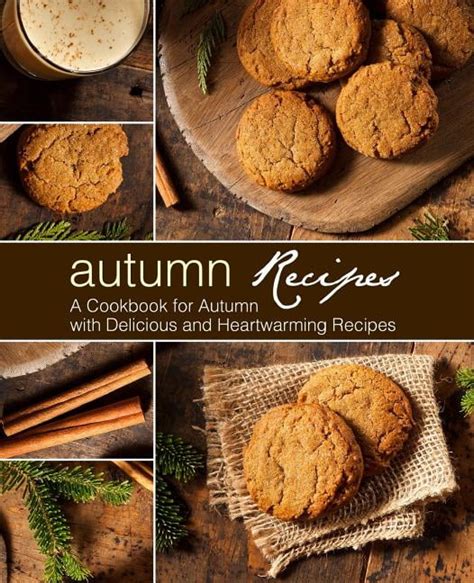 Autumn Recipes A Cookbook For Autumn With Delicious And Heartwarming