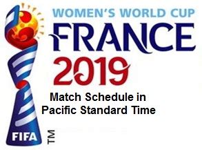 fifa womens world cup schedule  pacific standard