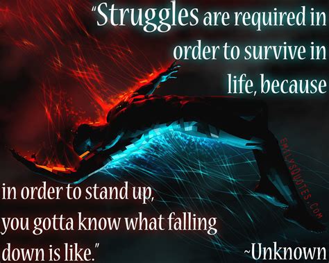 Struggles are required in order to survive in life; because in order to ...