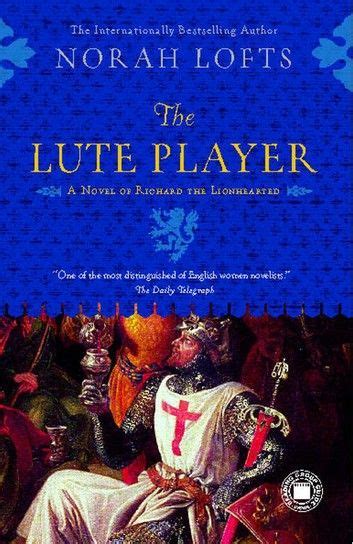 The Lute Player A Novel Of Richard The Lionhearted Lute Eleanor Of
