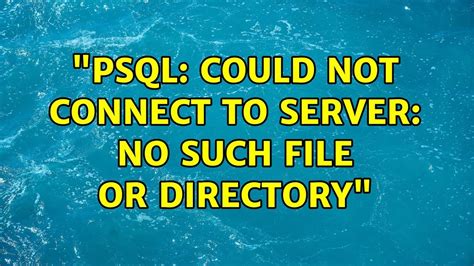 Unix Linux Psql Could Not Connect To Server No Such File Or Directory Solutions
