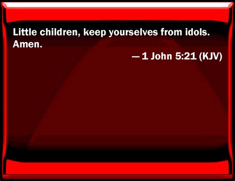 1 John 521 Little Children Keep Yourselves From Idols Amen