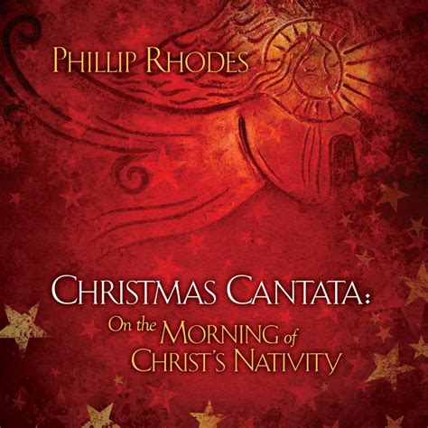 Christmas Cantata On The Morning Of Christs Nativity Phillip Rhodes