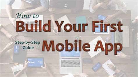 How To Build Your First Mobile App Step By Step Guide