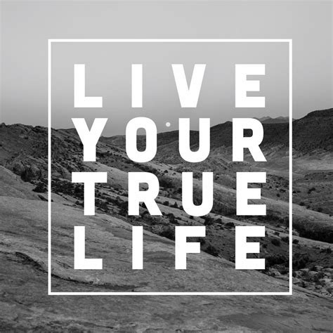 Live Your True Life