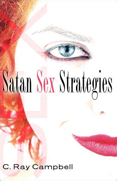 Satan Sex Strategies By C Ray Campbell Paperback Barnes And Noble®