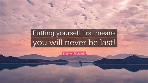 Stephen Richards Quote Putting Yourself First Means You Will Never Be