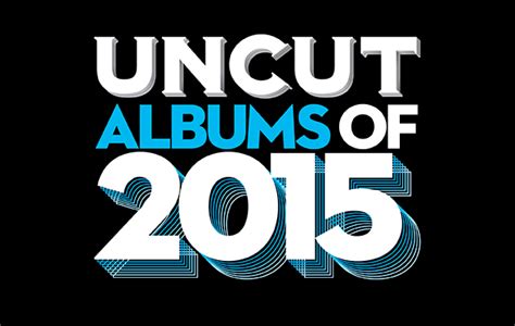The Best Albums Of 2015 The Uncut Top 50 Uncut