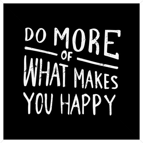 Do More Of What Makes You Happy Quote Vector Image 1571039