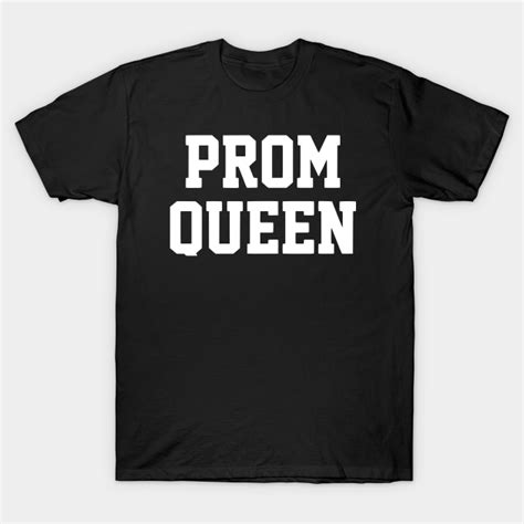 Prom Queen Popular T Shirt Teepublic