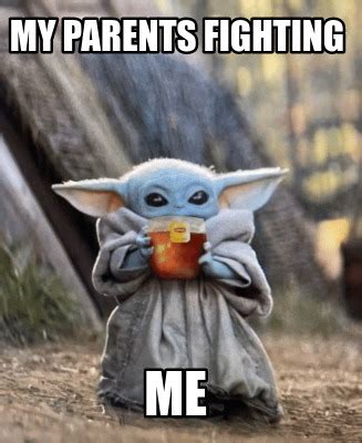 Upvote the best memes, let us know in the comments what you think of baby yoda, as well as the whole star wars franchise, and be sure to share this list. Meme Creator - Funny My parents fighting Me Meme Generator ...
