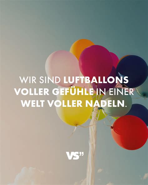 Wir sind Luftballons voller Gefühle in einer Welt voller Nadeln