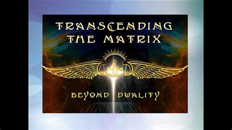 Transcending The Matrix Beyond Duality Pt 1 Youtube