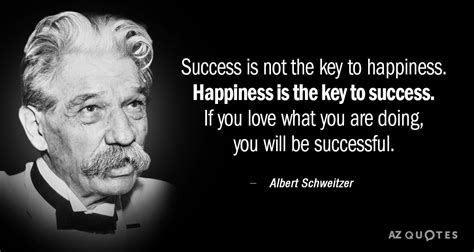 Albert Schweitzer Quote Success Is Not The Key To Happiness Happiness