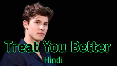 Treat You Better Shwan Mendes Treat You Better In Hindi Treat