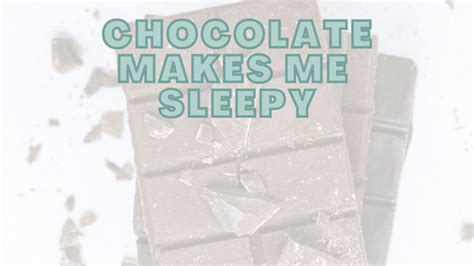 Chocolate Makes Me Sleepy Why And What You Can Do