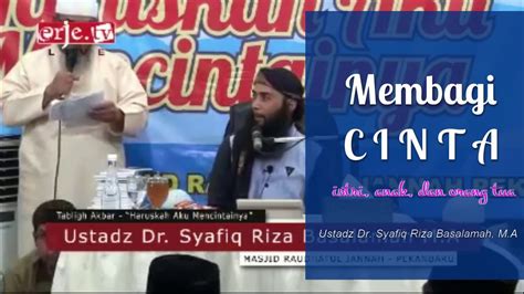 cara membagi cinta anak istri dan orang tua ustadz dr syafiq riza basalamah m a youtube