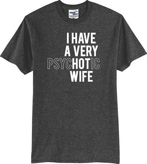I Have A Very Hot Psychotic Wife Funny T Shirt S 5x Jaspeado Oscuro Xxxx Large Amazon