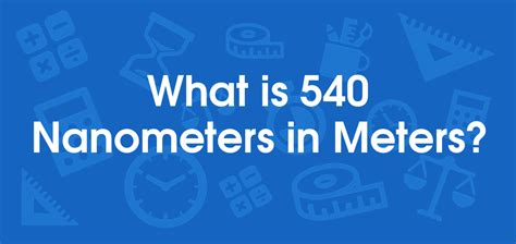 What Is 540 Nanometers In Meters Convert 540 Nm To M