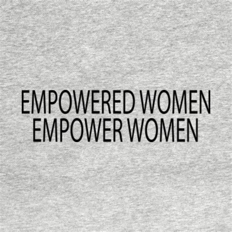 Empowered Women Empower Women Womens Empowerment T Shirt Teepublic