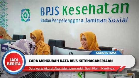 Cara Mengubah Data BPJS Ketenagakerjaan Dan Syaratnya