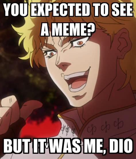 You Expected To See A Meme But It Was Me Dio Poster Dio Keep Calm