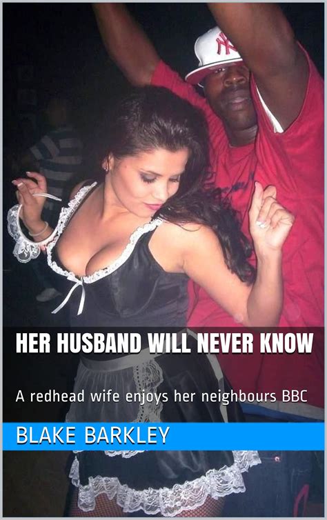 her husband will never know a redhead wife enjoys her neighbor s bbc by blake barkley goodreads