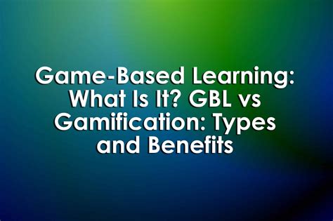 Game Based Learning What Is It Gbl Vs Gamification Types And