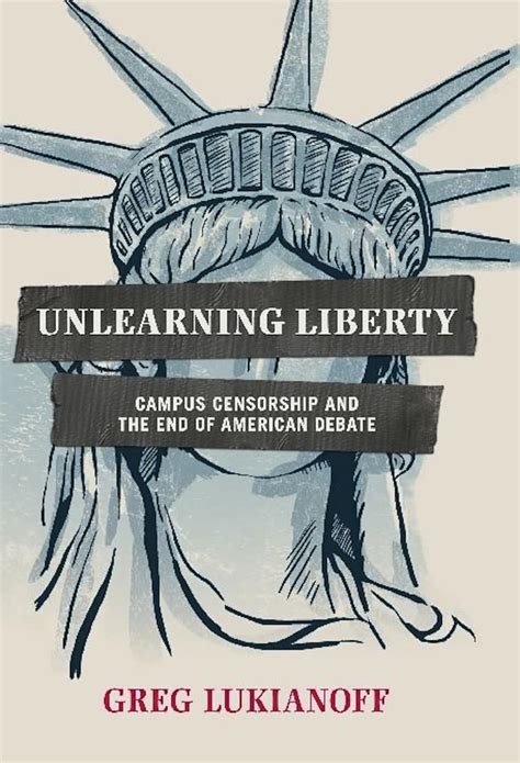 Unlearning Liberty Campus Censorship And The End Of American Debate