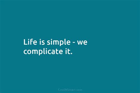 Quote Life Is Simple We Complicate It Coolnsmart