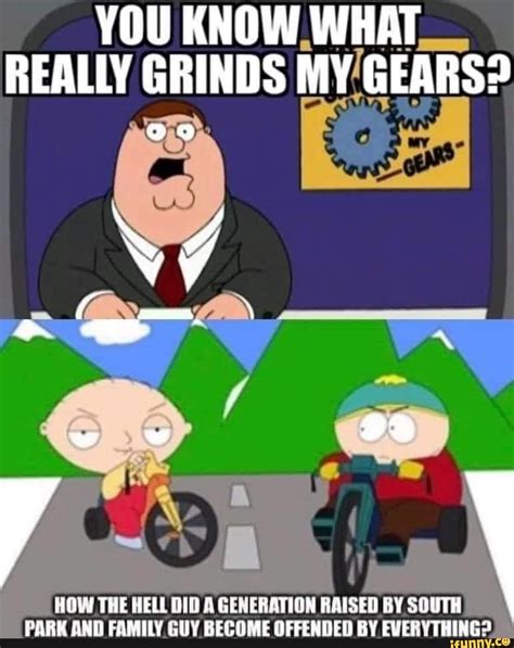 You Know What Really Grinds My Gears Ww How The Hell Did A Generation Raised By South Park