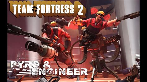Team Fortress 2 Pyro And Engineer One Of The Best Teams Youtube