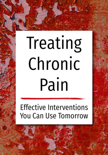 Treating Chronic Pain Effective Interventions You Can Use Tomorrow