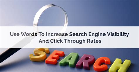 Use Words To Increase Search Engine Visibility And Click Through Rates